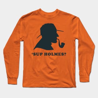 'Sup Holmes? Long Sleeve T-Shirt